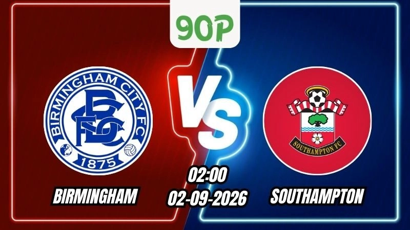 Nhận định Birmingham vs Southampton 02h00 ngày 02/09/2026