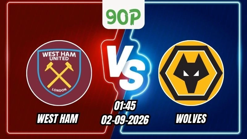 Nhận định West Ham vs Wolves 01h45 ngày 02/09/2026