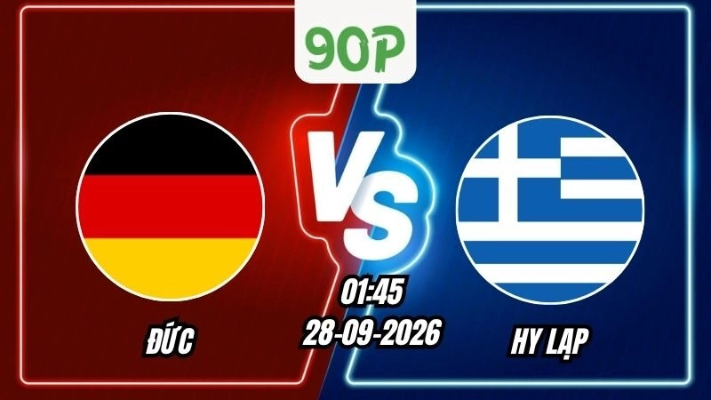 Nhận định Đức vs Hy Lạp 01h45 ngày 28/09/2026