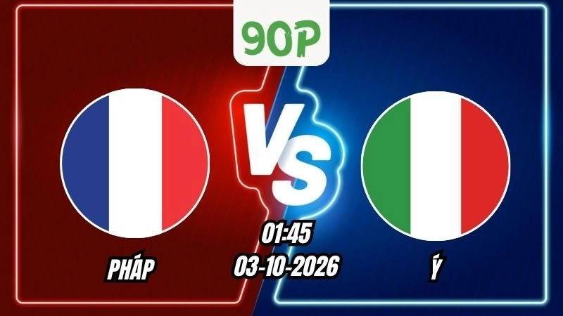 Nhận định Pháp vs Ý 01h45 ngày 03/10/2026