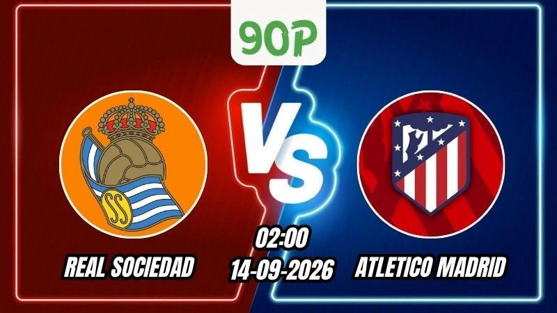 Nhận định Real Sociedad vs Atletico Madrid 02h00 ngày 14/09/2026