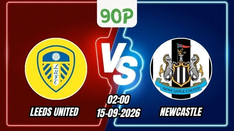 Soi Kèo Leeds United vs Newcastle 02h00 - 15/09/2026