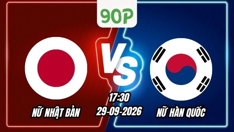 Soi Kèo Nữ Nhật Bản vs Nữ Hàn Quốc 17h30 - 29/09/2026